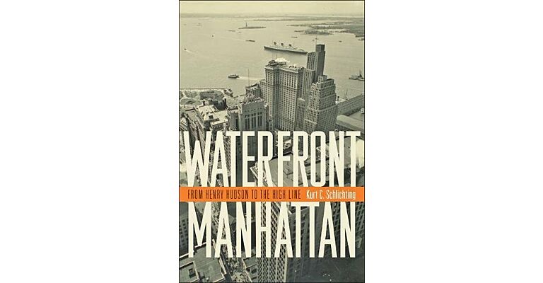 Waterfront Manhattan : From Henry Hudson to the High Line