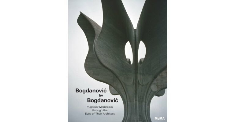 Bogdanovic by Bogdanovic: Yugoslav Memorials through the Eyes of their Architect