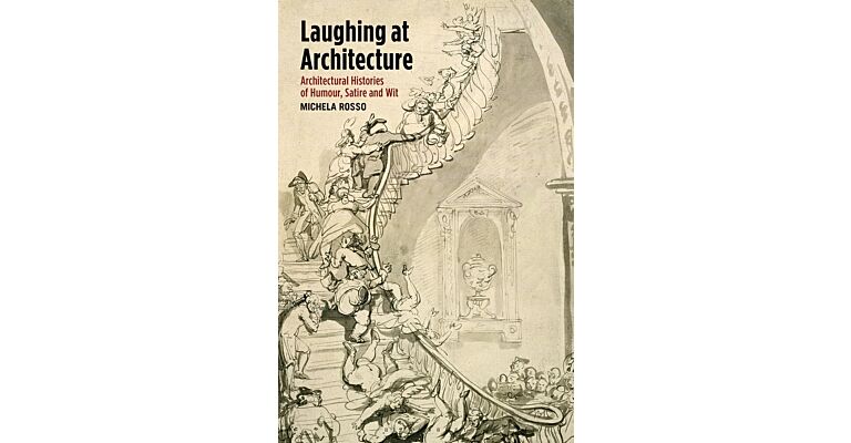 Laughing at Architecture - Architectural Histories of Humour, Satire and Wit (hardcover)