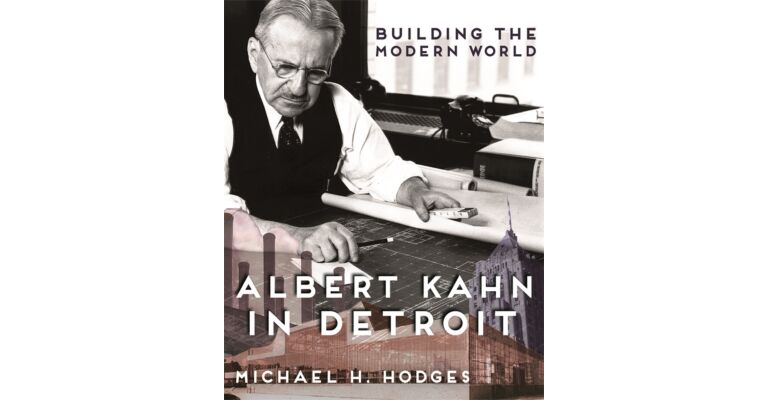 Albert Kahn in Detroit - Building the Modern World