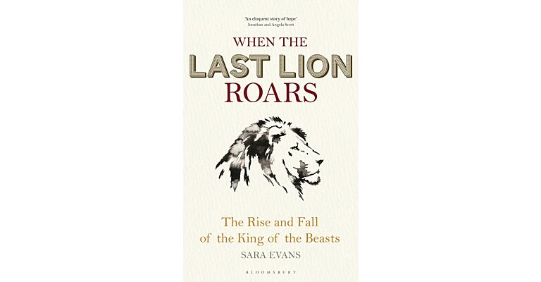When the Last Lion Roars -The Rise and Fall of the King of the Beasts