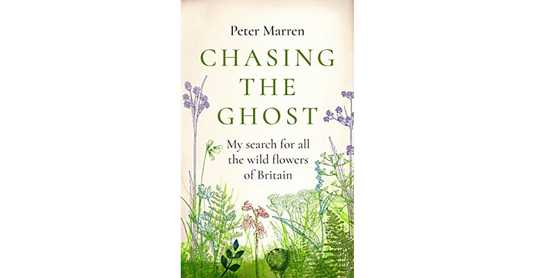 Chasing the Ghost - My Search for all the Wild Flowers of Britain