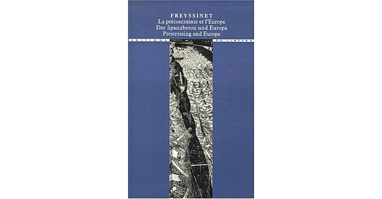 Freyssinet : prestressing and Europe - der Spannbeton und Europa, 1930-1945