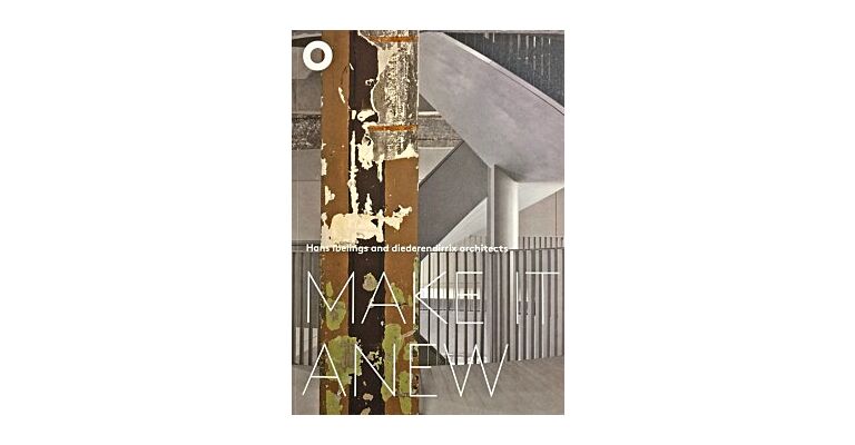 Hans Ibelings and Diederendirrix Architects - Make It Anew