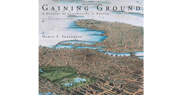 Gaining Ground - A History of Landmaking in Boston (PBK)
