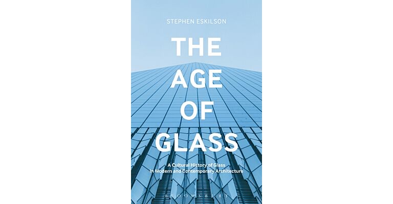 The Age of Glass - A Cultural History of Glass in Modern and Contemporary Architecture