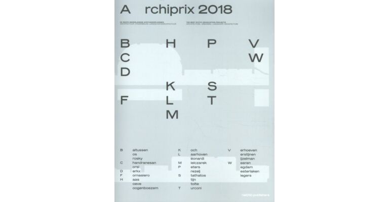 Archiprix 2018 - Best Dutch Graduation Projects Architecture, Urbanism, Landscape Architecture