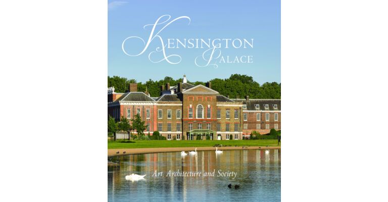 Kensington Palace : Art, Architecture and Society