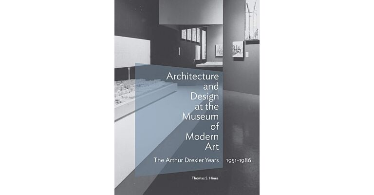 Architecture and Design at the Museum of Modern Art  - The Arthur Drexler Years, 1951–1986