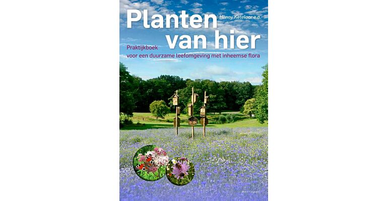 Planten van hier - Praktijkboek voor een duurzame leefomgeving met inheemse planten (Herdruk nov. 2023)