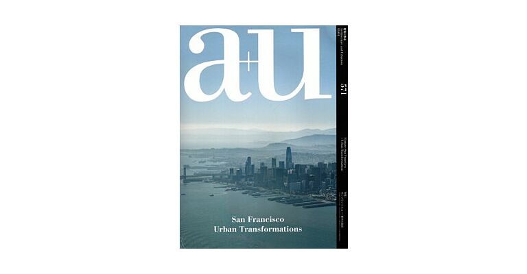 A+U 571 18:04 San Francisco Urban Transformations