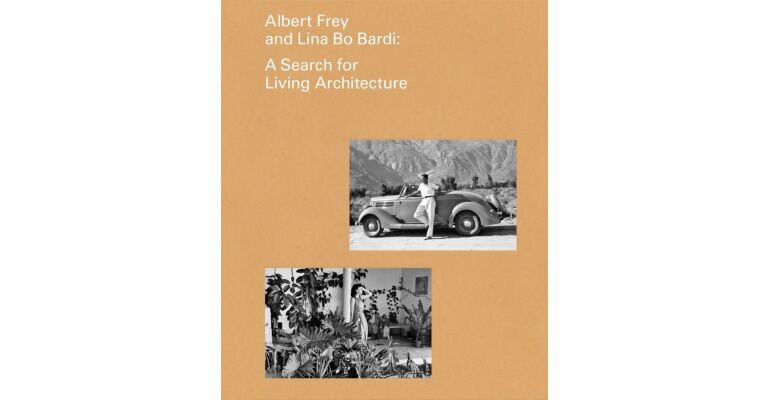 Albert Frey and Lina Bo Bardi : A Search for Living Architecture