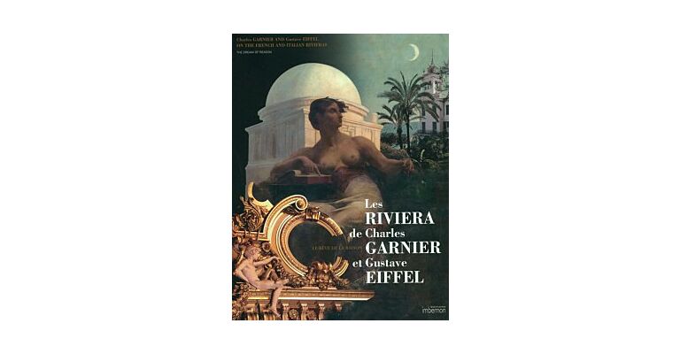 Charles Garnier And Gustave Eiffel On The French And Italian Rivieras - The Dream Of Reason