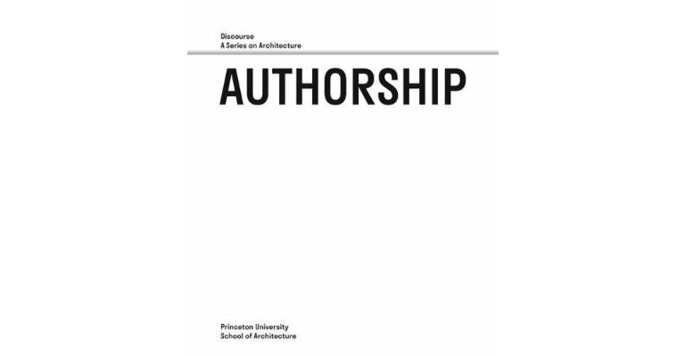Authorship : Discourse, A Series on Architecture