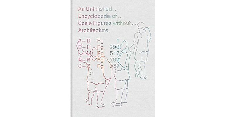 An Unfinished Encyclopedia of Scale Figures without Architecture