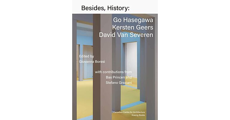 Besides, History: Go Hasegawa, Kersten Geers, David Van Severen