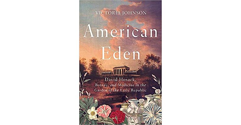 American Eden : David Hosack, Botany, and Medicine in the Garden of the Early Republic (Hardcover)