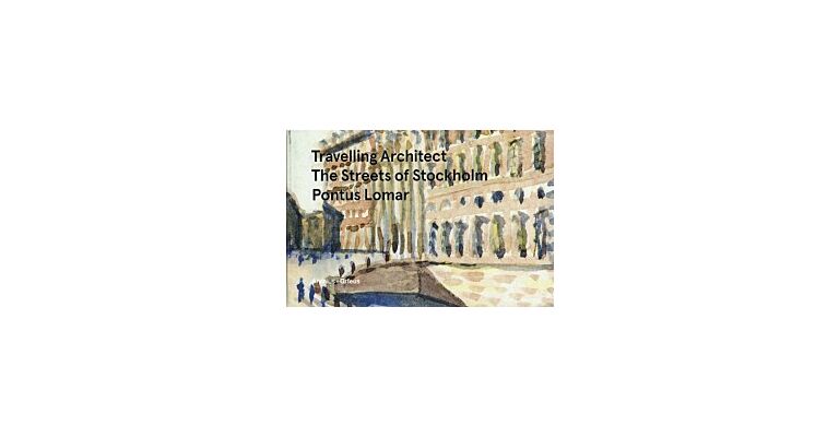 Travelling Architect - The Streets Of Stockholm - Pontus Lomar