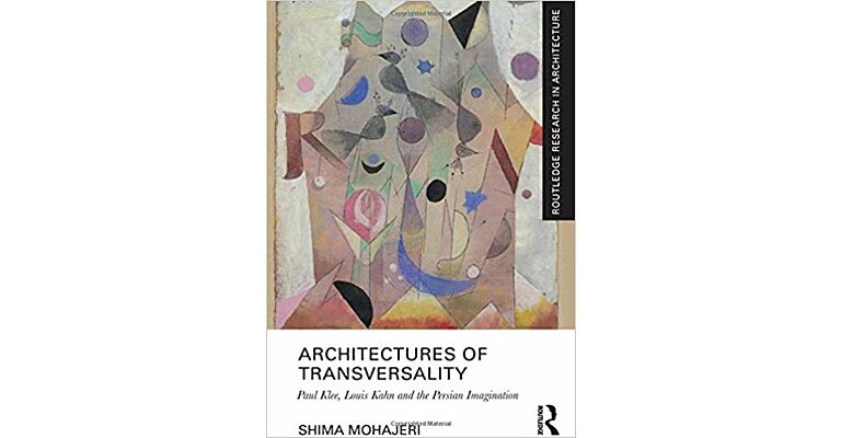 Architectures of Transversality: Paul Klee, Louis Kahn and the Persian Imagination