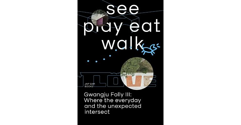 See Play Eat Walk - Gwangju Folly III: Where the Everyday and the Unexpected Intersect