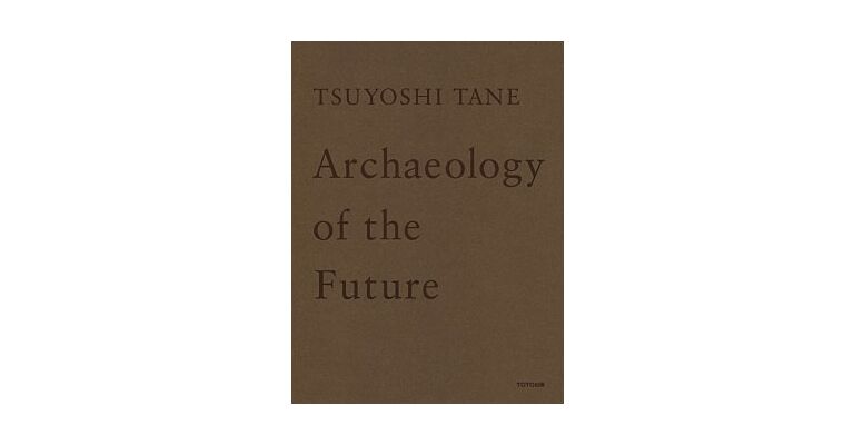 Tsuyoshi Tane - Archaeology of The Future