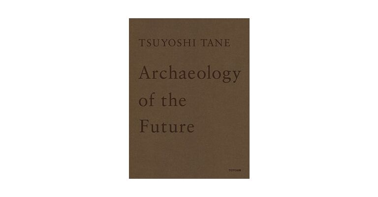 Tsuyoshi Tane - Archaeology of The Future (Currently on order in Japan)