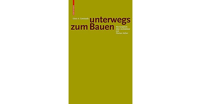 Gion A. Caminada: Unterwegs zum Bauen - Ein gespräch über Architektur mit Florian Aicher