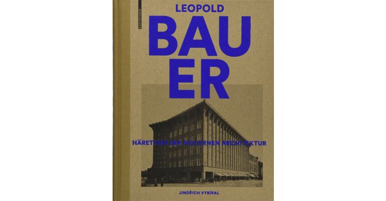 Leopold Bauer - Häretiker der modernen Architektur (1872–1938)