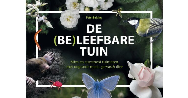 De (Be)leefbare tuin : Slim en succesvol tuinieren met oog voor mens, gewas & dier