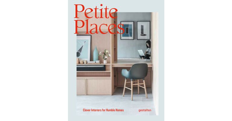 Petite Places - Clever Interiors for Humble Homes