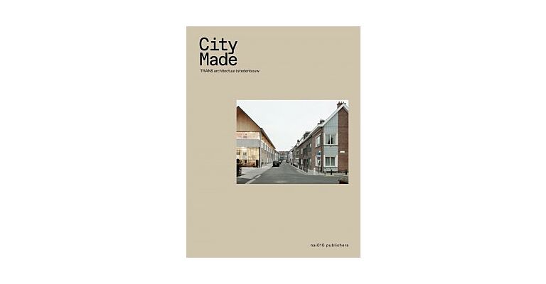 City Made : TRANS architectuur / stedenbouw