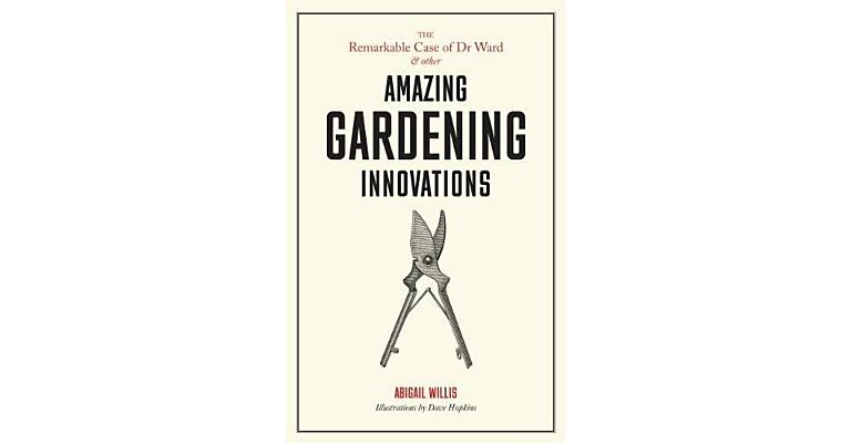 The Remarkable Case of Dr Ward and Other Gardening Innovations