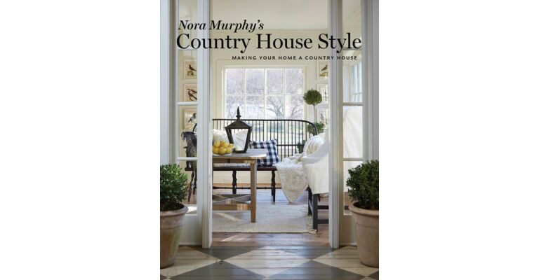 Nora Murphy's Country House Style - Making your Home  a Country House