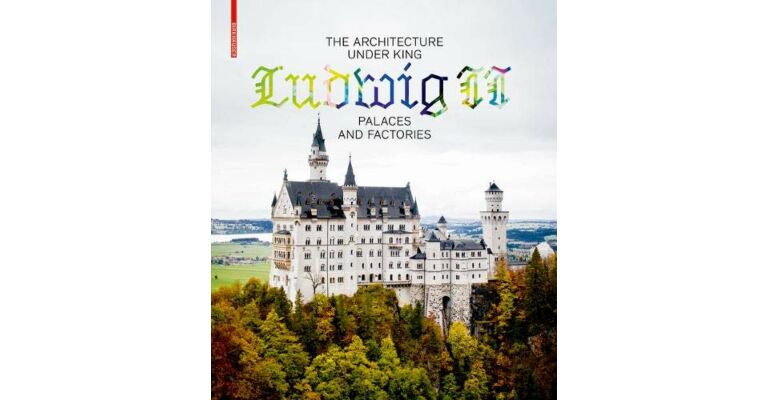 The Architecture under King Ludwig II - Palaces and Factories