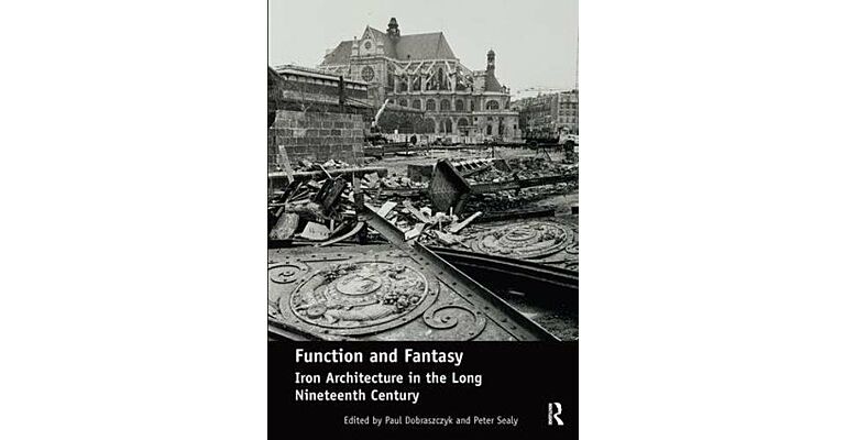 Function and Fantasy - Iron Architecture in the Long Nineteenth Century