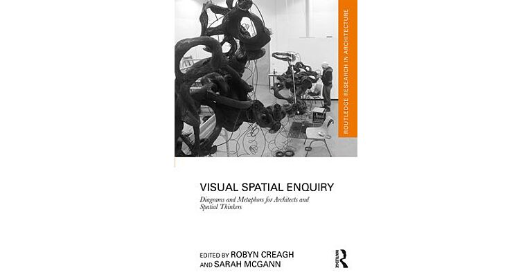 Visual Spatial Enquiry - Diagrams and Metaphors for Architects and Spatial Thinkers