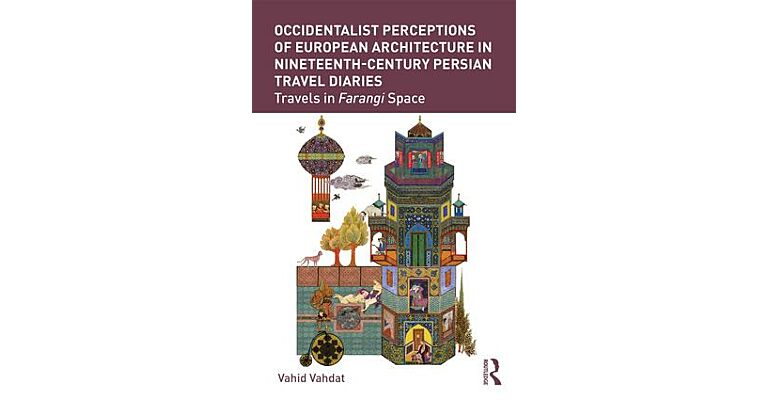 Occidentalist Perceptions of European Architecture in 19th-Century Persian Travel Diaries