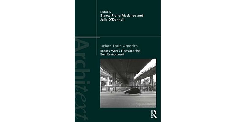 Urban Latin America - Images, Words, Flows and the Built Environment