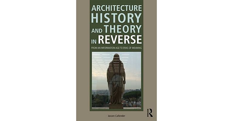 Architecture History and Theory in Reverse - From an Information Age to Eras of Meaning