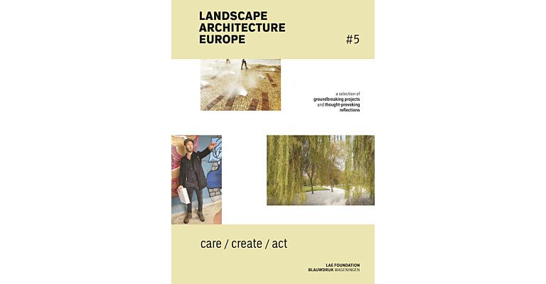 Landscape Architecture Europe #5 - to Care, to Create, to Act
