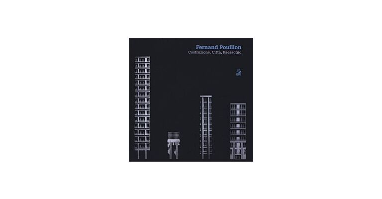 Fernand Pouillon - Construzione, Cittá, Paesaggio