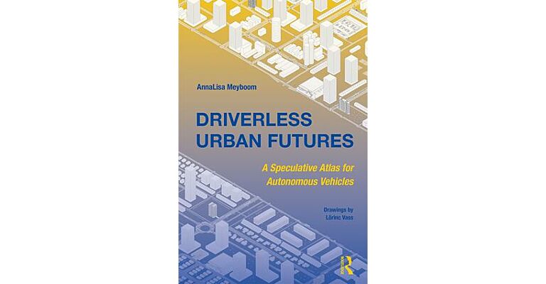 Driverless Urban Futures - A Speculative Atlas for Autonomous Vehicles