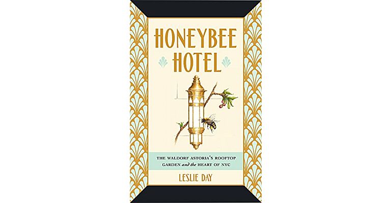 Honeybee Hotel - The Waldorf Astoria's Rooftop Garden and the Heart of NYC