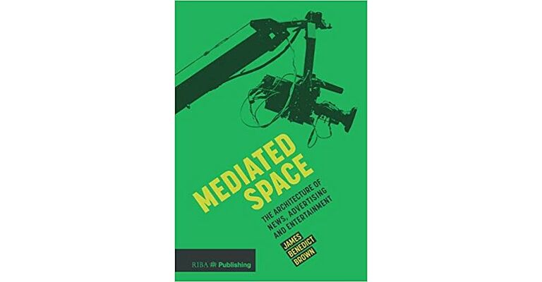 Mediated Space - The Architecture of News, Advertising and Entertainment