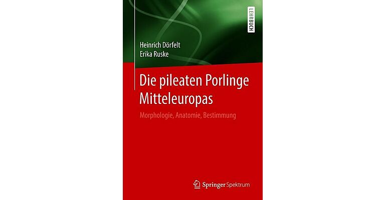 Die pileaten Porlinge Mitteleuropas - Morphologie, Anatomie, Bestimmung