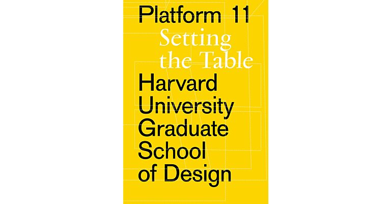 Platform 11 : Setting the Table (Harvard University Graduate School of Design)