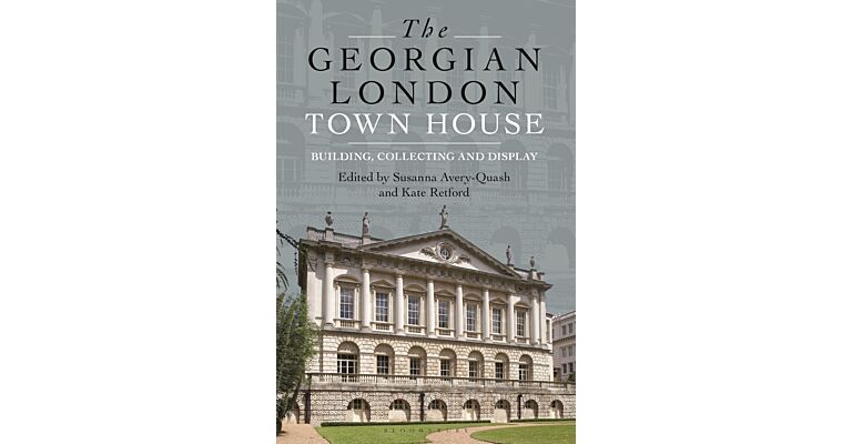 The Georgian London Town House - Building , Collecting and Display (hardcover)