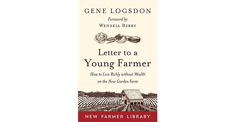 Letter to a Young Farmer - How to Live Richly without Wealth on the New Garden Farm