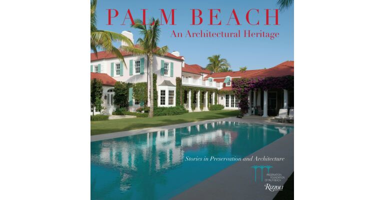 Palm Beach : An Architectural Heritage: Stories in Preservation and Architecture