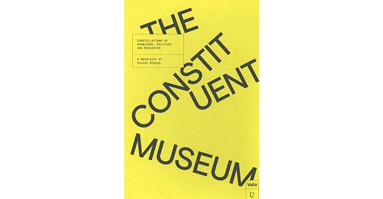 The Constituent Museum - Constellations of Knowledge, Politics and Mediation
